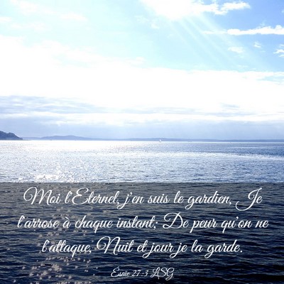 Picture 03 - Ésaïe 27:3 LSG - Moi l'Eternel, j'en suis le gardien, Je l'arrose - Bible Verse Picture
