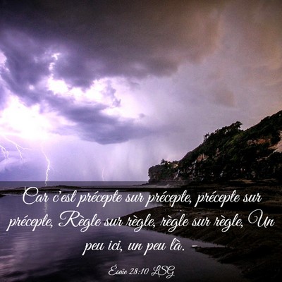 Picture 03 - Ésaïe 28:10 LSG - Car c'est précepte sur précepte, précepte sur - Bible Verse Picture