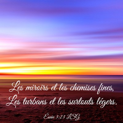 Picture 03 - Ésaïe 3:23 LSG - Les miroirs et les chemises fines, Les turbans et - Bible Verse Picture