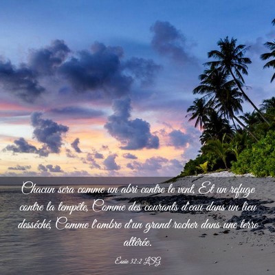 Picture 03 - Ésaïe 32:2 LSG - Chacun sera comme un abri contre le vent, Et un - Bible Verse Picture