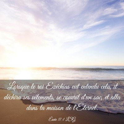 Picture 03 - Ésaïe 37:1 LSG - Lorsque le roi Ezéchias eut entendu cela, il - Bible Verse Picture