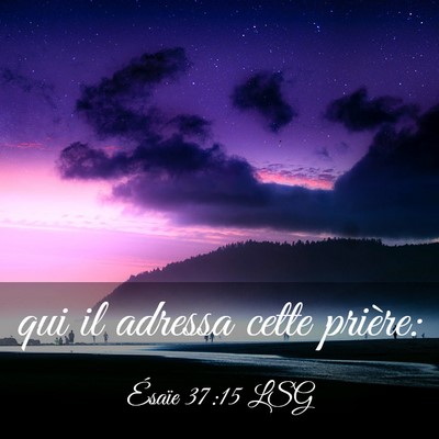 Picture 03 - Ésaïe 37:15 LSG - qui il adressa cette - Bible Verse Picture