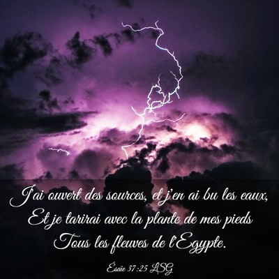 Picture 03 - Ésaïe 37:25 LSG - J'ai ouvert des sources, et j'en ai bu les eaux, - Bible Verse Picture