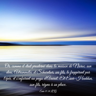 Picture 03 - Ésaïe 37:38 LSG - Or, comme il était prosterné dans la maison de - Bible Verse Picture