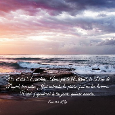 Picture 03 - Ésaïe 38:5 LSG - Va, et dis à Ezéchias: Ainsi parle l'Eternel, - Bible Verse Picture