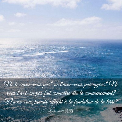 Picture 03 - Ésaïe 40:21 LSG - Ne le savez-vous pas? ne l'avez-vous pas appris? - Bible Verse Picture