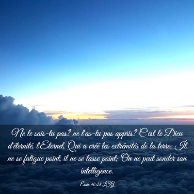 Picture 03 - Ésaïe 40:28 LSG - Ne le sais-tu pas? ne l'as-tu pas appris? C'est - Bible Verse Picture