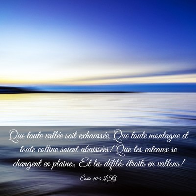 Picture 03 - Ésaïe 40:4 LSG - Que toute vallée soit exhaussée, Que toute - Bible Verse Picture