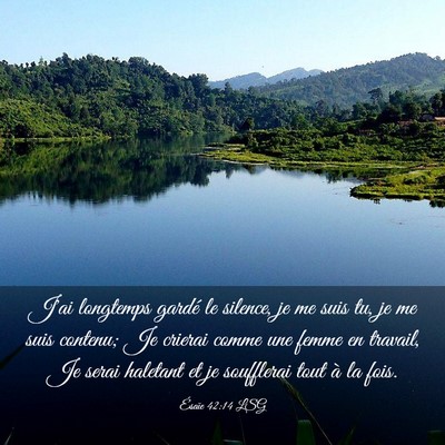 Picture 03 - Ésaïe 42:14 LSG - J'ai longtemps gardé le silence, je me suis tu, - Bible Verse Picture