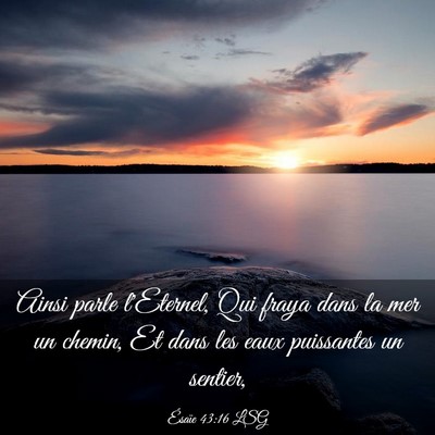 Picture 03 - Ésaïe 43:16 LSG - Ainsi parle l'Eternel, Qui fraya dans la mer un - Bible Verse Picture