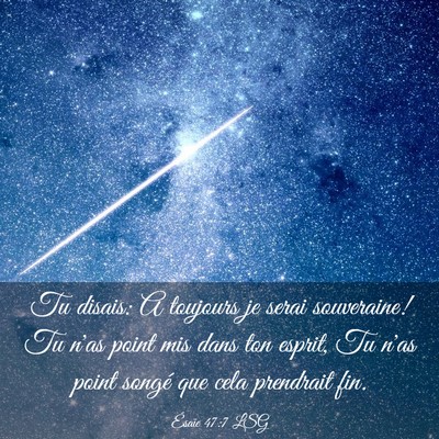 Picture 03 - Ésaïe 47:7 LSG - Tu disais: A toujours je serai souveraine! Tu - Bible Verse Picture