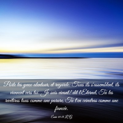 Picture 03 - Ésaïe 49:18 LSG - Porte tes yeux alentour, et regarde: Tous ils - Bible Verse Picture