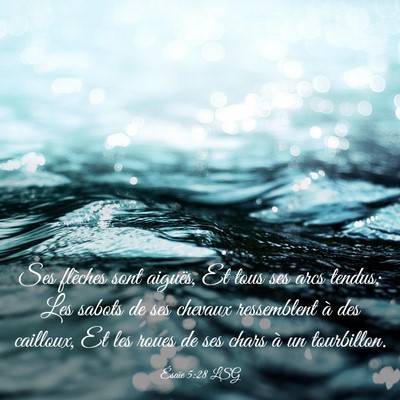 Picture 03 - Ésaïe 5:28 LSG - Ses flèches sont aiguës, Et tous ses arcs - Bible Verse Picture