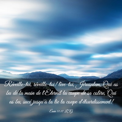 Picture 03 - Ésaïe 51:17 LSG - Réveille-toi, réveille-toi! lève-toi, - Bible Verse Picture