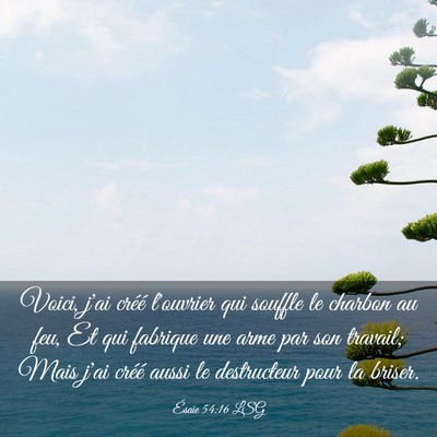 Picture 03 - Ésaïe 54:16 LSG - Voici, j'ai créé l'ouvrier qui souffle le - Bible Verse Picture