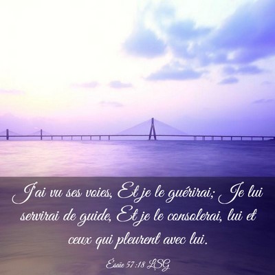 Picture 03 - Ésaïe 57:18 LSG - J'ai vu ses voies, Et je le guérirai; Je lui - Bible Verse Picture