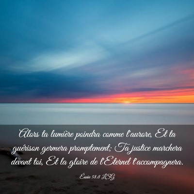 Picture 03 - Ésaïe 58:8 LSG - Alors ta lumière poindra comme l'aurore, Et ta - Bible Verse Picture
