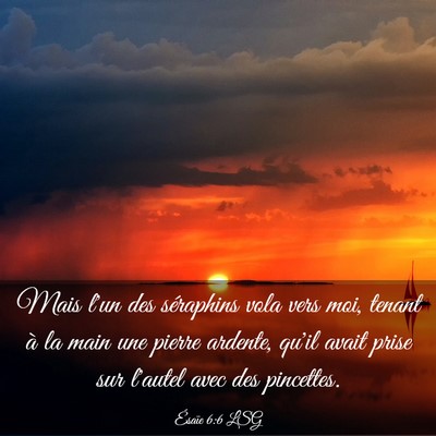 Picture 03 - Ésaïe 6:6 LSG - Mais l'un des séraphins vola vers moi, tenant à - Bible Verse Picture