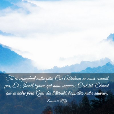 Picture 03 - Ésaïe 63:16 LSG - Tu es cependant notre père, Car Abraham ne nous - Bible Verse Picture