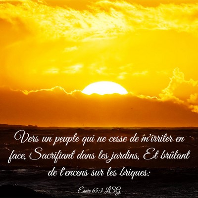 Picture 03 - Ésaïe 65:3 LSG - Vers un peuple qui ne cesse de m'irriter en face, - Bible Verse Picture