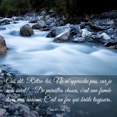 Picture 03 - Ésaïe 65:5 LSG - Qui dit: Retire-toi, Ne m'approche pas, car je - Bible Verse Picture