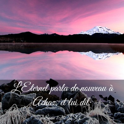 Picture 03 - Ésaïe 7:10 LSG - L'Eternel parla de nouveau à Achaz, et lui - Bible Verse Picture