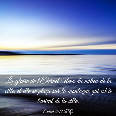 Picture 03 - Ézéchiel 11:23 LSG - La gloire de l'Eternel s'éleva du milieu de la - Bible Verse Picture
