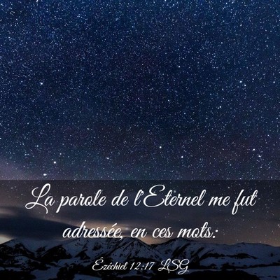Picture 03 - Ézéchiel 12:17 LSG - La parole de l'Eternel me fut adressée, en ces - Bible Verse Picture