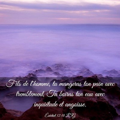Picture 03 - Ézéchiel 12:18 LSG - Fils de l'homme, tu mangeras ton pain avec - Bible Verse Picture