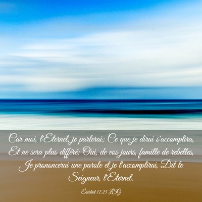 Picture 03 - Ézéchiel 12:25 LSG - Car moi, l'Eternel, je parlerai; Ce que je dirai - Bible Verse Picture