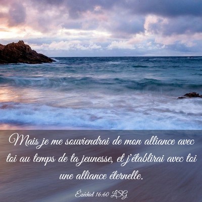 Picture 03 - Ézéchiel 16:60 LSG - Mais je me souviendrai de mon alliance avec toi - Bible Verse Picture