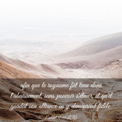 Picture 03 - Ézéchiel 17:14 LSG - afin que le royaume fût tenu dans l'abaissement, - Bible Verse Picture