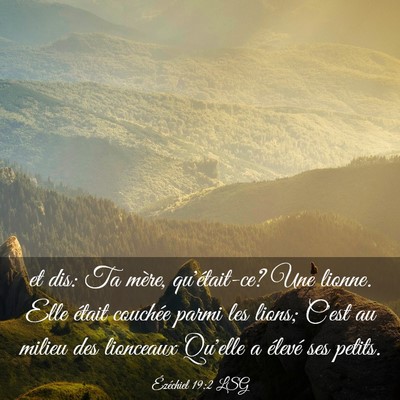 Picture 03 - Ézéchiel 19:2 LSG - et dis: Ta mère, qu'était-ce? Une lionne. Elle - Bible Verse Picture