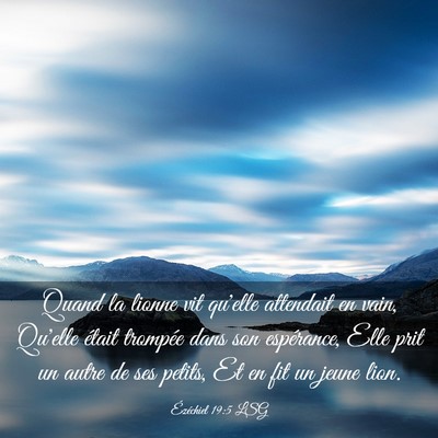 Picture 03 - Ézéchiel 19:5 LSG - Quand la lionne vit qu'elle attendait en vain, - Bible Verse Picture