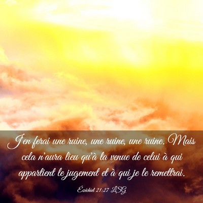 Picture 03 - Ézéchiel 21:27 LSG - J'en ferai une ruine, une ruine, une ruine. Mais - Bible Verse Picture