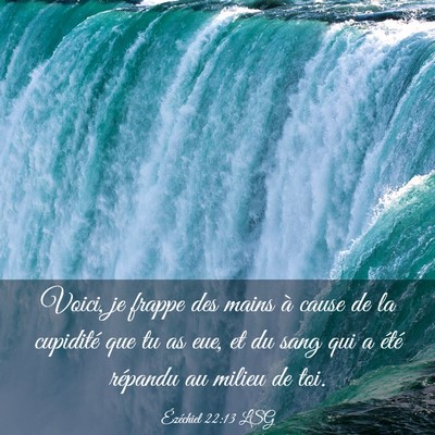 Picture 03 - Ézéchiel 22:13 LSG - Voici, je frappe des mains à cause de la - Bible Verse Picture