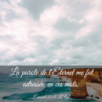 Picture 03 - Ézéchiel 22:17 LSG - La parole de l'Eternel me fut adressée, en ces - Bible Verse Picture