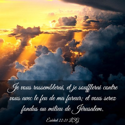 Picture 03 - Ézéchiel 22:21 LSG - Je vous rassemblerai, et je soufflerai contre - Bible Verse Picture