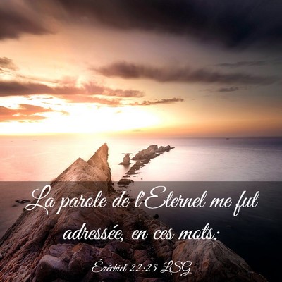 Picture 03 - Ézéchiel 22:23 LSG - La parole de l'Eternel me fut adressée, en ces - Bible Verse Picture