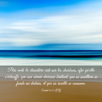 Picture 03 - Ézéchiel 24:11 LSG - Puis mets la chaudière vide sur les charbons, - Bible Verse Picture