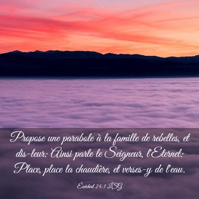 Picture 03 - Ézéchiel 24:3 LSG - Propose une parabole à la famille de rebelles, - Bible Verse Picture