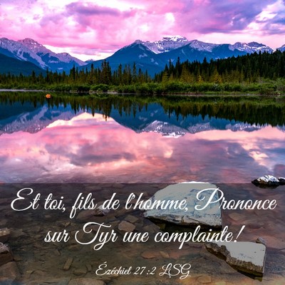 Picture 03 - Ézéchiel 27:2 LSG - Et toi, fils de l'homme, Prononce sur Tyr une - Bible Verse Picture