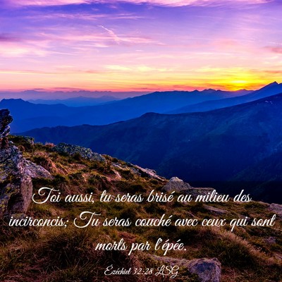 Picture 03 - Ézéchiel 32:28 LSG - Toi aussi, tu seras brisé au milieu des - Bible Verse Picture