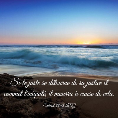 Picture 03 - Ézéchiel 33:18 LSG - Si le juste se détourne de sa justice et commet - Bible Verse Picture