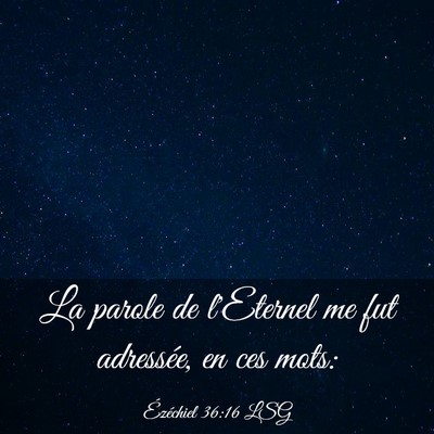 Picture 03 - Ézéchiel 36:16 LSG - La parole de l'Eternel me fut adressée, en ces - Bible Verse Picture