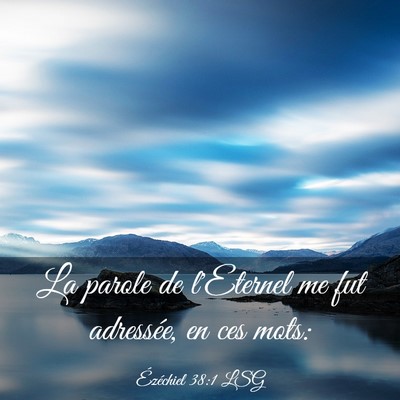 Picture 03 - Ézéchiel 38:1 LSG - La parole de l'Eternel me fut adressée, en ces - Bible Verse Picture