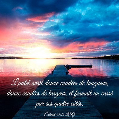 Picture 03 - Ézéchiel 43:16 LSG - L'autel avait douze coudées de longueur, douze - Bible Verse Picture