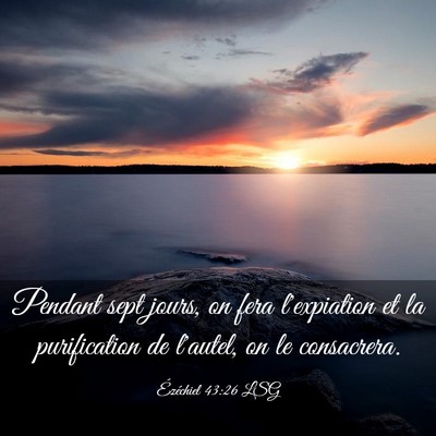 Picture 03 - Ézéchiel 43:26 LSG - Pendant sept jours, on fera l'expiation et la - Bible Verse Picture