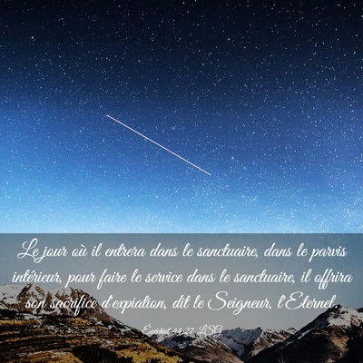 Picture 03 - Ézéchiel 44:27 LSG - Le jour où il entrera dans le sanctuaire, dans - Bible Verse Picture