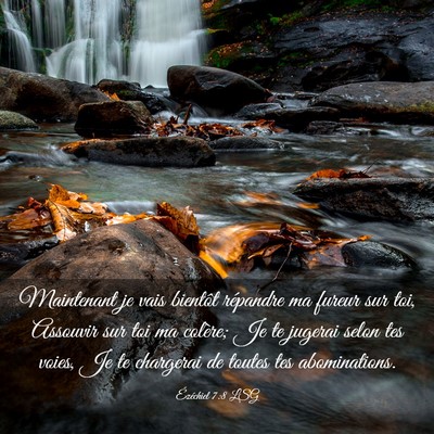 Picture 03 - Ézéchiel 7:8 LSG - Maintenant je vais bientôt répandre ma fureur - Bible Verse Picture